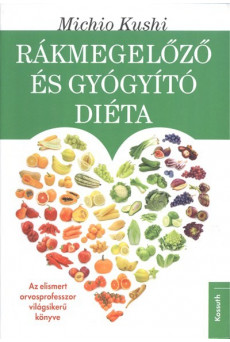 Rákmegelőző és gyógyító diéta /Az elismert orvosprofesszos világsikerű könyve