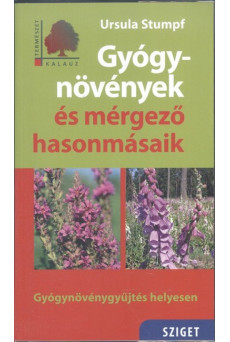 Gyógynövények és mérgező hasonmásaik - Gyógynövénygyűjtés helyesen /Természet kalauz