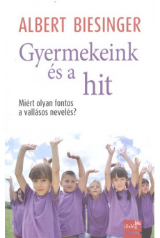 Gyermekeink és a hit /Miért olyan fontos a vallásos nevelés?