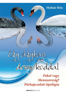 Egy ágyban az árnyékoddal /Pokol vagy mennyország? Párkapcsolati tipológia