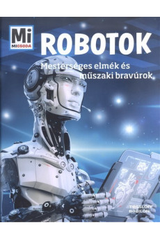 Robotok - Mesterséges elmék és műszaki bravúrok /Mi Micsoda