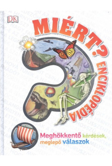 Miért? - Enciklopédia /Meghökkentő kérdések, meglepő válaszok