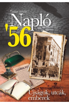 NAPLÓ '56 /ÚJSÁGOK, UTCÁK, EMBEREK