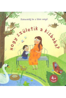 Hogy születik a kisbaba? /Kukucskálj be a fülek mögé!
