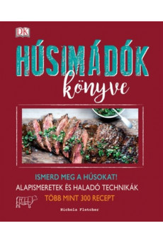 Húsimádók könyve /Ismerd meg a húsokat! - alapismeretek és haladó technikák - több mint 300 recept