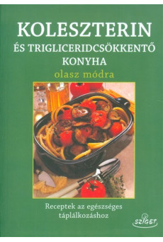 Koleszterin és trigliceridcsökkentő konyha olasz módra /Receptek az egészséges táplálkozáshoz