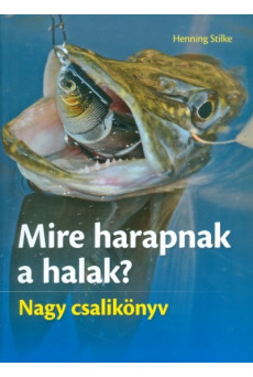 Mire harapnak a halak? /Nagy csalikönyv