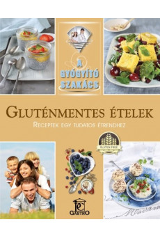 Gluténmentes ételek - receptek egy tudatos étrendhez /A gyógyító szakács