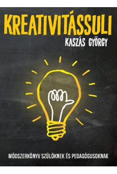 Kreativitássuli /Módszerköny szülőknek és pedagógusoknak