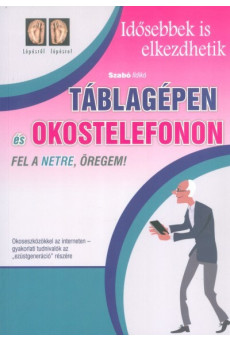 Táblagépen és okostelefonon fel a netre, öregem! /Idősebbek is elkezdhetik