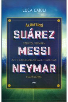 Suárez, Messi, Neymar /Álomtrió, szemtől szemben az FC Barcelona megállíthatatlan csatáraival