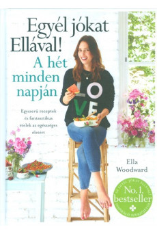 Egyél jókat ellával! a hét minden napján /Egyszerű receptek és fantasztikus ételek az egészséges éle