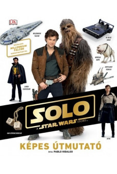 Star Wars: Solo - Képes útmutató