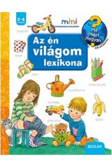 Az én világom lexikona /Mit? Miért? Hogyan?