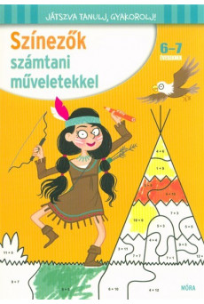 Színezők számtani műveletekkel 6-7 éveseknek /Játszva tanulj, gyakorolj!