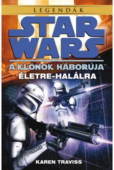 Star Wars - Klónok háborúja: Életre-halálra /Legendák