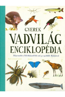Gyerek vadvilág-enciklopédia /Átfogó ismertető a föld élőhelyeiről több mint 500 egyedülálló illusztrációval
