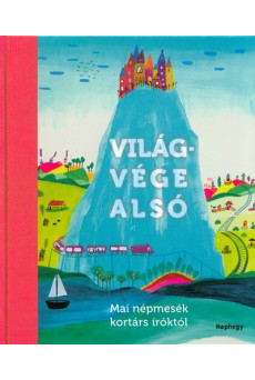 Világvége alsó /Mai népmesék kortárs íróktól