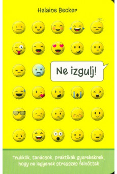 Ne izgulj! /Tükkök, tanácsok, praktikák gyerekeknek, hogy ne legyenek stresszes felnőttek