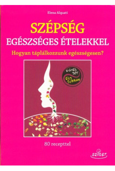 Szépség egészséges ételekkel /Hogyan táplálkozzunk egészségesen?