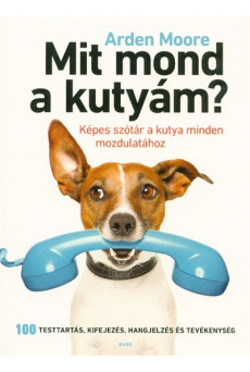 Mit mond a kutyám? - Képes szótár a kutya minden mozdulatához