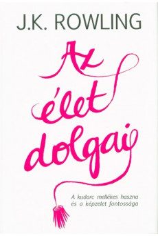 Az élet dolgai /A kudarc mellékes haszna és a képzelet fontossága