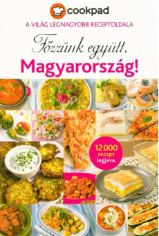 Főzzünk együtt, Magyarország! /Cookpad - a világ legnagyobb receptoldala - 12000 recept legjava