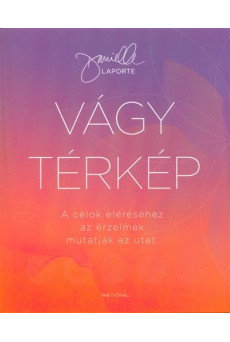 Vágytérkép /A célok eléréséhez az érzelmek mutatják az utat