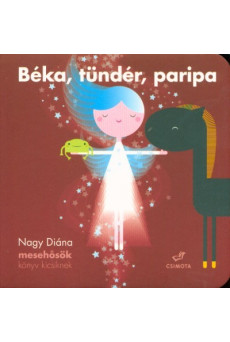 Béka, tündér, paripa /Mesehősök könyv kicsiknek
