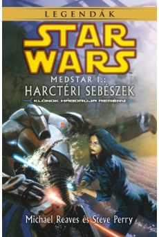 Star Wars: Medstar I. - Harctéri sebészek (Klónok háborúja regény) /Legendák