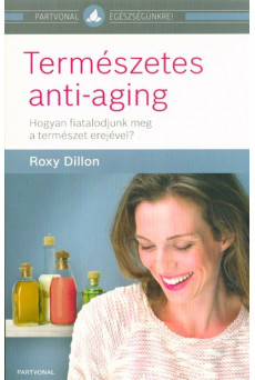 Természetes anti-aging /Hogyan fiatalodjunk meg a természet erejével?