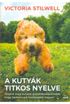 A kutyák titkos nyelve - Ismerd meg kutyád gondolkodásmódját, hogy kedvenced boldogabb legyen!