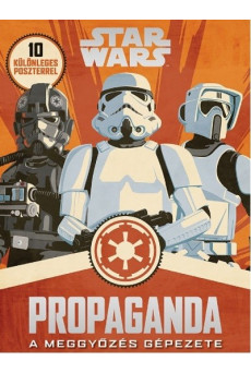 Star Wars: Propaganda - A meggyőzés gépezete