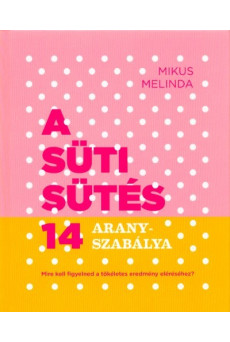 A süti sütés 14 aranyszabálya - Mire kell figyelned a tökéletes eredmény eléréséhez?