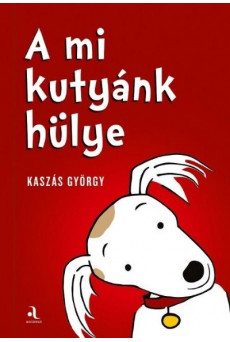 A mi kutyánk hülye / Az én gazdáim hülyék (kétfelől olvasható könyv)