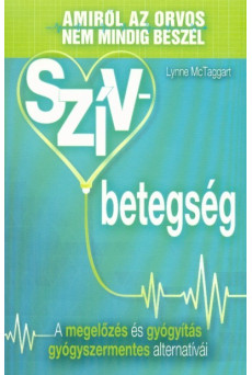 Szívbetegség /Amiről az orvos nem mindig beszél - A megelőzés és gyógyítás gyógyszermentes alternatívái