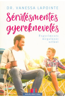 Sérülésmentes gyereknevelés - Fegyelmezés megalázás nélkül /Szülők könyvtára