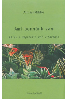 Ami bennünk van - Lélek a digitális kor viharában
