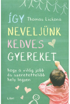 Így neveljünk kedves gyereket - Hogy a világ jobb és szeretettelibb hely legyen