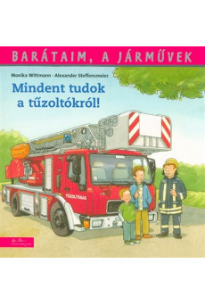 Mindent tudok a tűzoltókról! - Barátaim, a járművek 1.