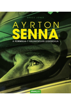 Ayrton Senna - A Formula-1 halhatatlan legendája
