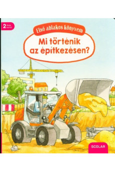 Mi történik az építkezésen? /Első ablakos könyvem