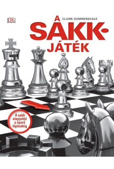 A sakkjáték - A sakk alapjaitól a nyerő lépésekig