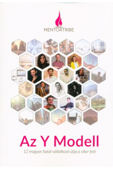 Az Y Modell - 12 magyar fiatal vállalkozó útja a siker felé (2. kiadás)