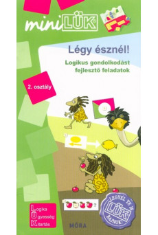 Légy észnél - Logikus gondolkodást fejlesztő feladatok 2. osztáky /MiniLÜK