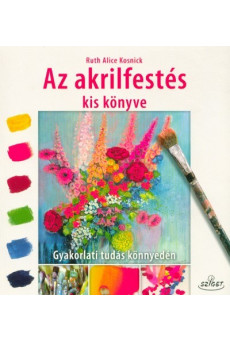 Az akrilfestés kis könyve - Gyakorlati tudás könnyedén