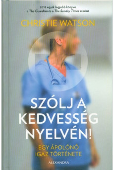 Szólj a kedvesség nyelvén - Egy ápolónő igaz története