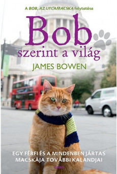 Bob szerint a világ - Egy férfi és mindenben jártas macskája további kalandjai