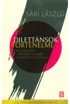 Dilettánsok történelme - Honnan ered a nyugat és kelet elhibázott viszonya?