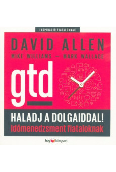 Haladj a dolgaiddal! - GTD - Időmenedzsment fiataloknak